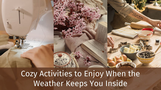 Cozy Activities to Enjoy When the Weather Keeps You Inside